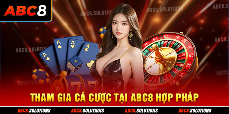 Tham gia cá cược tại ABC8 hợp pháp