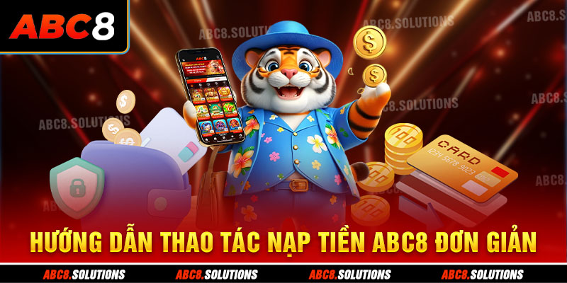 Hướng dẫn thao tác nạp tiền ABC8 đơn giản